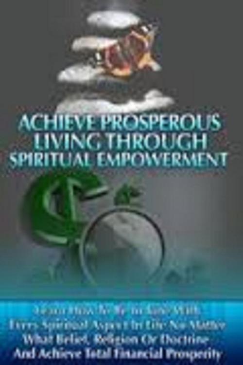 Cover of the book Achieve Prosperous Living Through Spiritual Empowerment by M. F. Brown, MBC Publishing