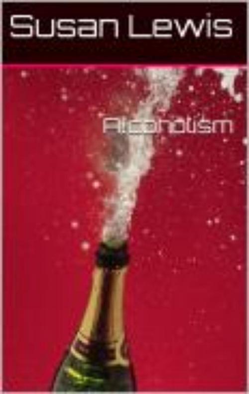 Cover of the book Alcoholism by Susan Lewis, Susan Lewis