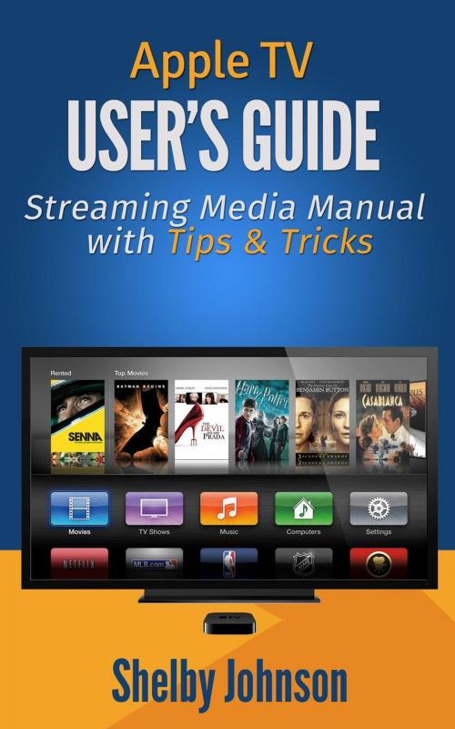 Cover of the book Apple TV User's Guide: Streaming Media Manual with Tips & Tricks by Shelby Johnson, RAM Internet Media