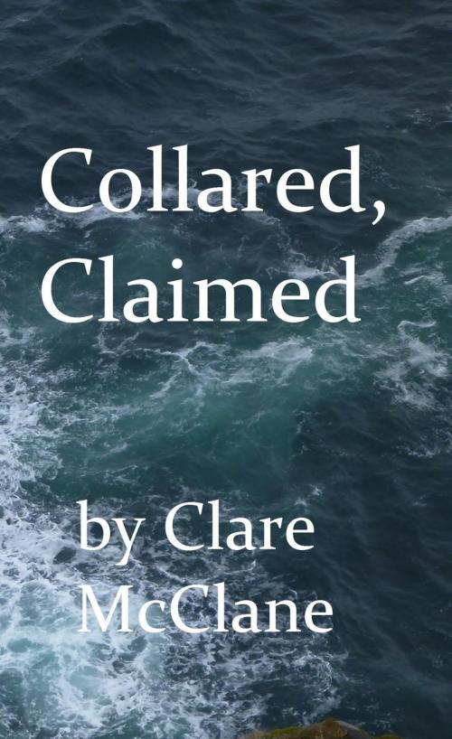 Cover of the book Collared, Claimed by Clare McClane, Clare McClane