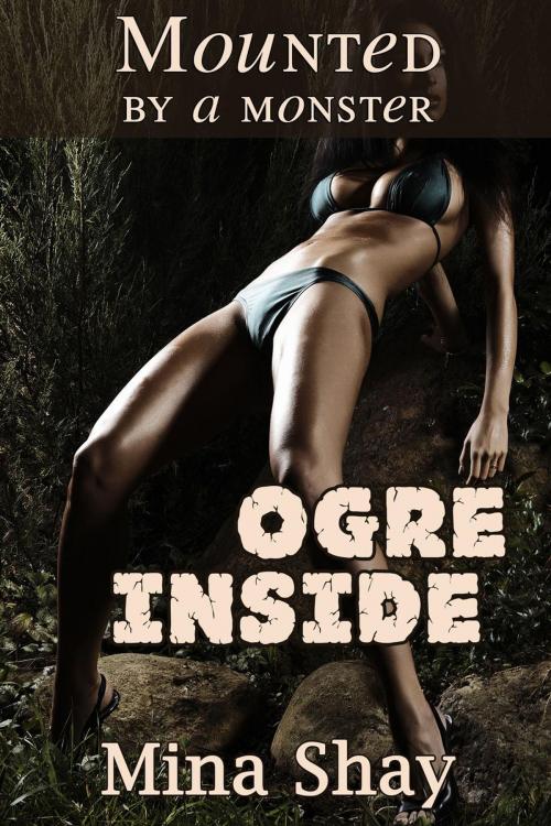 Cover of the book Mounted by a Monster: Ogre Inside by Mina Shay, Mina Shay