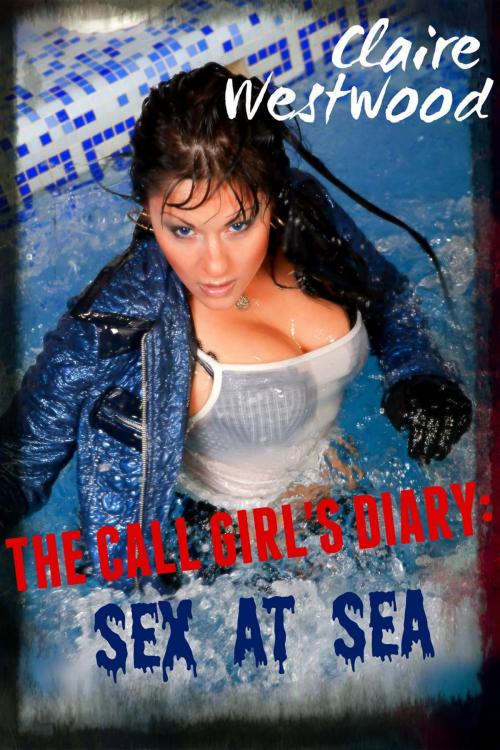 Cover of the book Sex At Sea - A Billionaire, Escort, College erotic tale by Claire Westwood, Claire Westwood