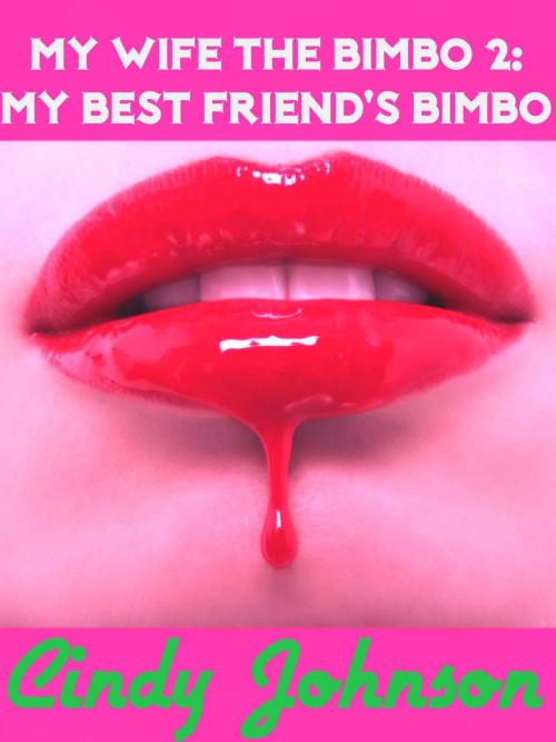 Cover of the book My Wife, the Bimbo 2: My Best Friend's Bimbo by Cindy Johnson, Cindy Johnson