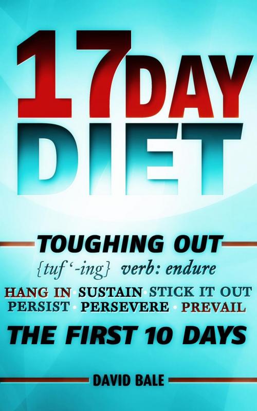 Cover of the book 17 Day Diet Toughing Out The First 10 Days by David Bale, David Bale