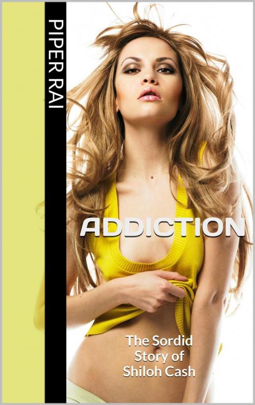 Cover of the book Addiction: The Sordid Story of Shiloh Cash by Piper Rai, Langley's Lovelies