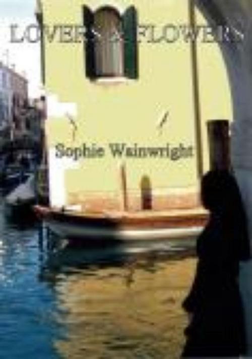 Cover of the book Lovers & Flowers by Sophie Wainwright, Sophie Wainwright