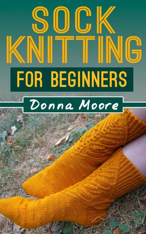 Cover of the book Sock Knitting For Beginners by Donna Moore, Donna Moore