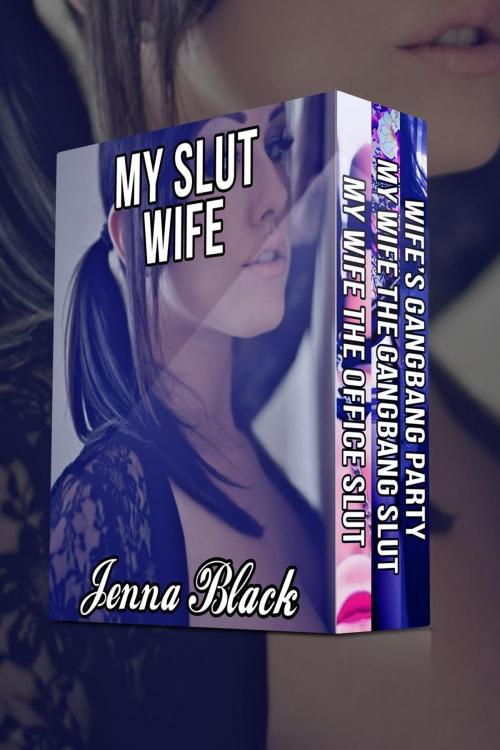 Cover of the book My Slut Wife Boxed Set (BBC cuckold, impregnation, hotwife, breeding, gangbang, billionaire erotica) by Jenna Black, Jenna Black