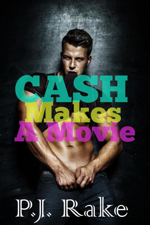 Cover of the book Cash Makes A Movie (Celebrity Sex Tape) by P.J. Rake, P.J. Rake