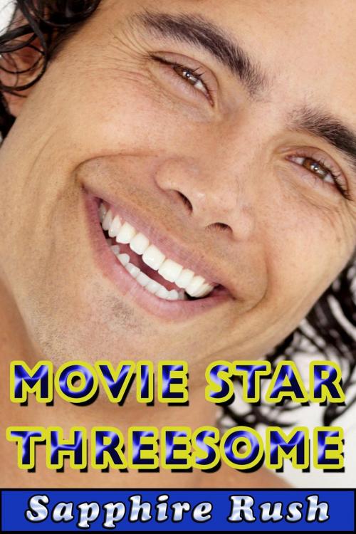 Cover of the book Movie Star Threesome (bisexual MMF menage) by Sapphire Rush, Sapphire Rush