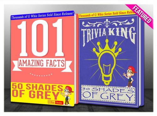 Cover of the book Fifty Shades of Grey - 101 Amazing Facts & Trivia King! by G Whiz, GWhizBooks.com