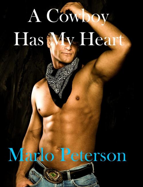 Cover of the book A Cowboy Has My Heart by Marlo Peterson, Marlo Peterson