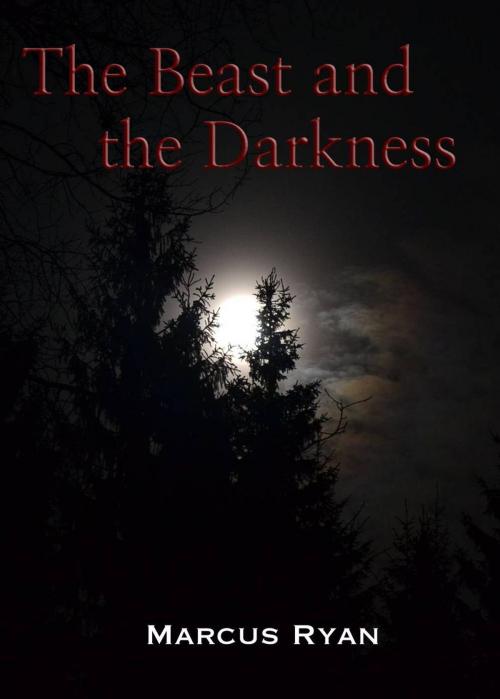 Cover of the book The Beast and the Darkness by Marcus Ryan, Marcus Ryan
