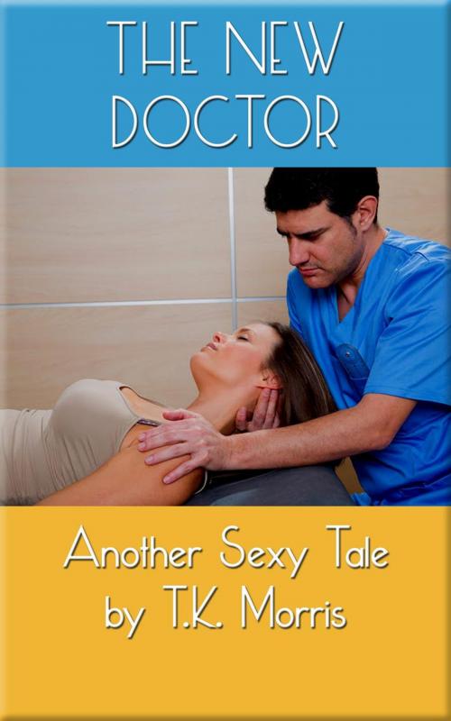 Cover of the book The New Doctor (Medical Erotica) by T.K. Morris, T.K. Morris