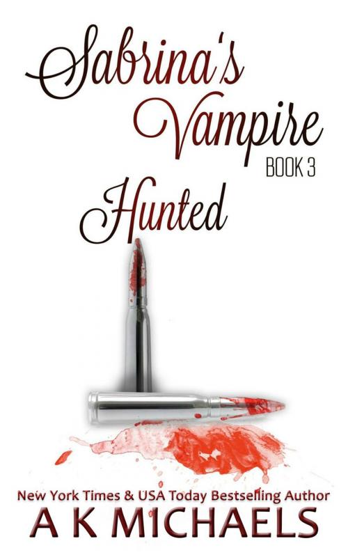 Cover of the book Sabrina's Vampire, Hunted, Book 3 by A K Michaels, A K Michaels