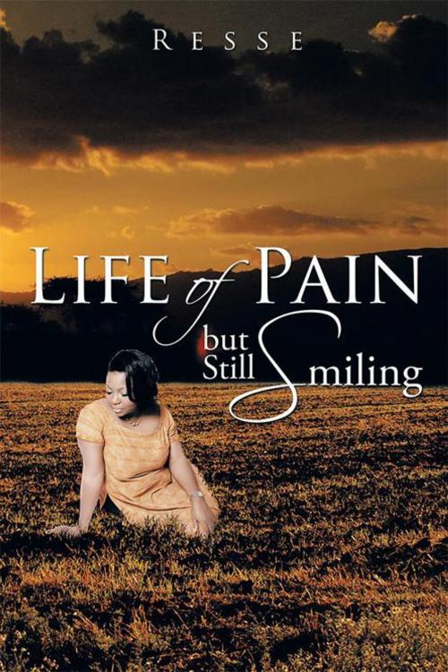 Cover of the book Life of Pain but Still Smiling by Resse, Xlibris US