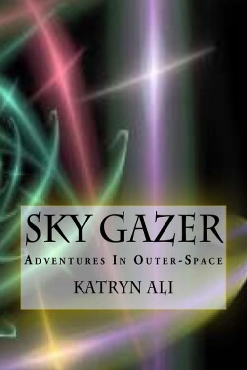 Cover of the book Sky Gazer by Katryn Ali, Katryn Ali
