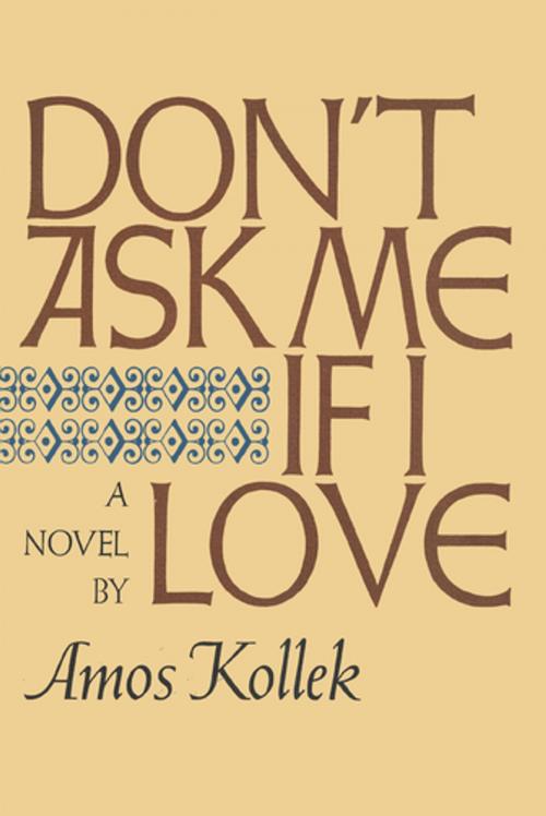 Cover of the book Don't Ask Me If I Love by Amos Kollek, M. Evans & Company