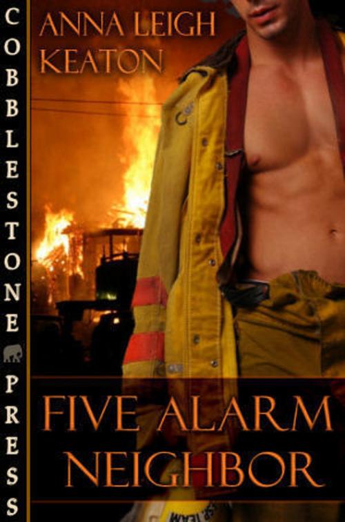 Cover of the book Five Alarm Neighbor by Anna Leigh Keaton, Cobblestone Press