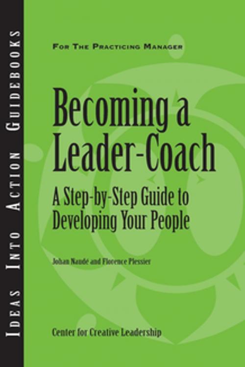 Cover of the book Becoming a Leader Coach: A Step-by-Step Guide to Developing Your People by Naude', Plessier, Center for Creative Leadership