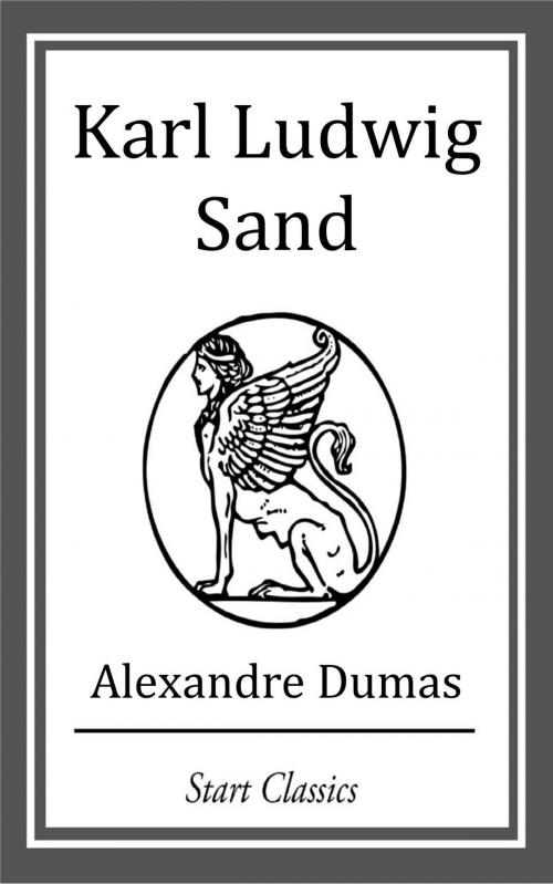 Cover of the book Karl Ludwig Sand by Alexandre Dumas, Start Classics