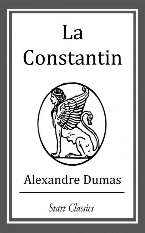 Cover of the book La Constantin by Alexandre Dumas, Start Classics