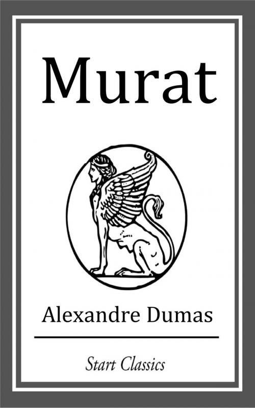 Cover of the book Murat by Alexandre Dumas, Start Classics