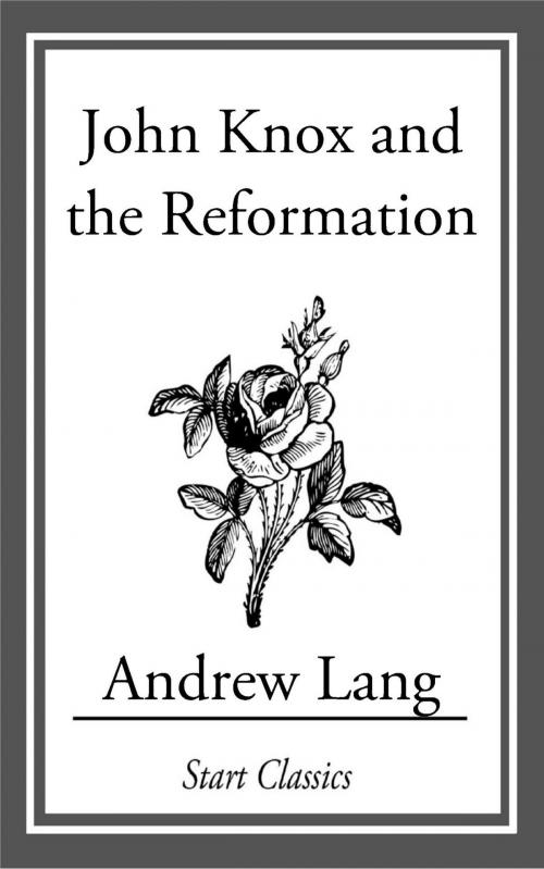 Cover of the book John Knox and the Reformation by Andrew Lang, Start Classics