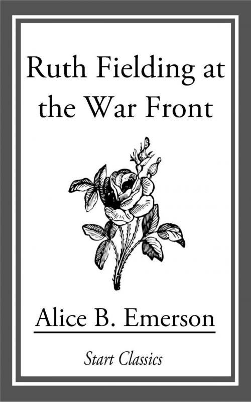 Cover of the book Ruth Fielding at the War Front by Alice B. Emerson, Start Classics