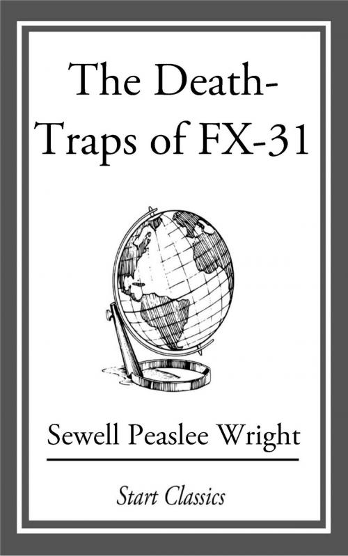 Cover of the book The Death Traps of FX-31 by Sewell Peaslee Wright, Start Classics