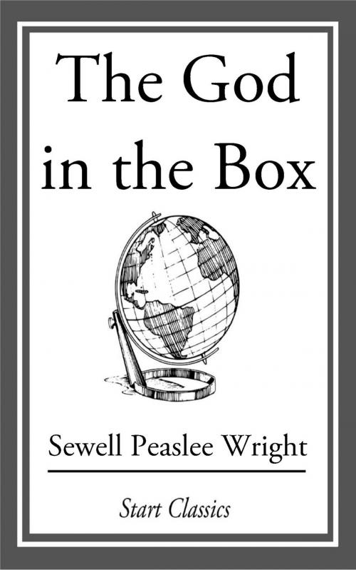 Cover of the book The God in the Box by Sewell Peaslee Wright, Start Classics