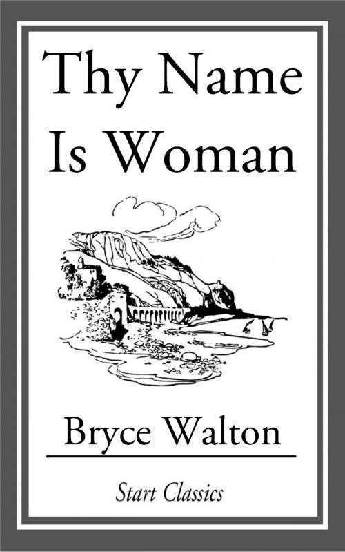 Cover of the book Thy Name is Woman by Bryce Walton, Start Classics