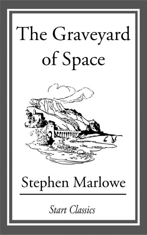 Cover of the book The Graveyard of Space by Stephen Marlowe, Start Classics