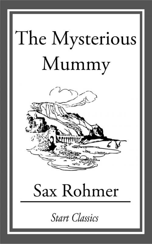 Cover of the book The Mysterious Mummy by Sax Rohmer, Start Classics