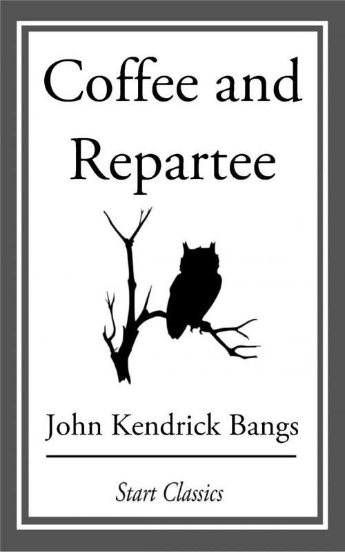 Cover of the book Coffee and Repartee by John Kendrick Bangs, Start Classics