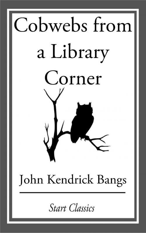 Cover of the book Cobwebs from a Library Corner by John Kendrick Bangs, Start Classics