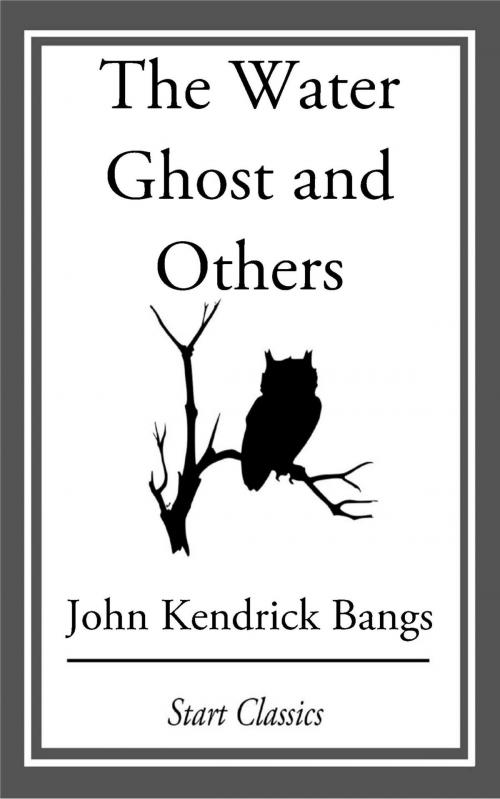 Cover of the book The Water Ghost and Others by John Kendrick Bangs, Start Classics