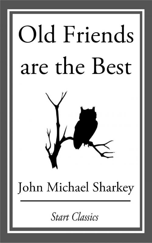 Cover of the book Old Friends are the Best by John Michael Sharkey, Start Classics