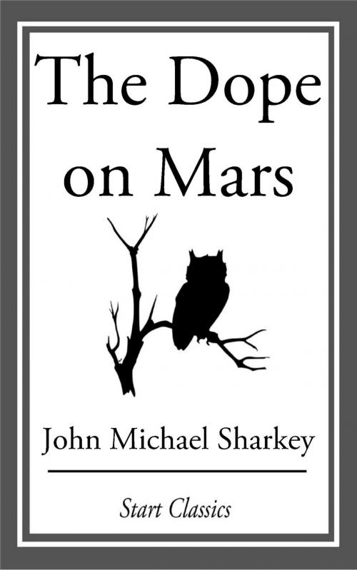 Cover of the book The Dope on Mars by John Michael Sharkey, Start Classics