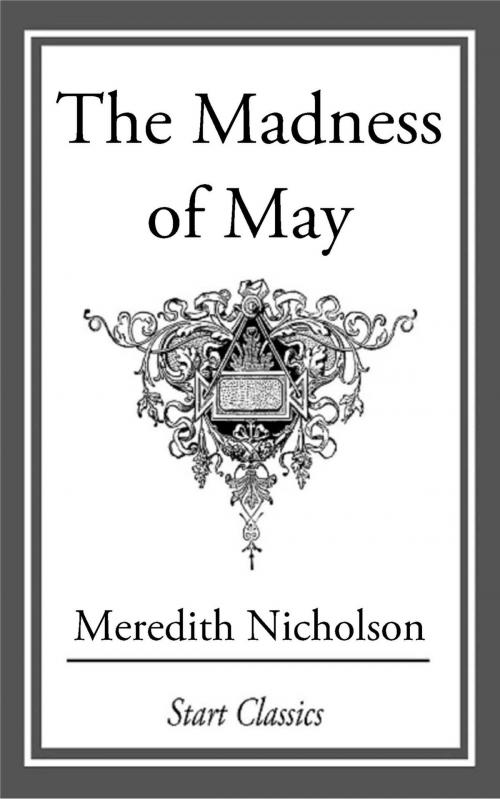 Cover of the book The Madness of May by Meredith Nicholson, Start Classics