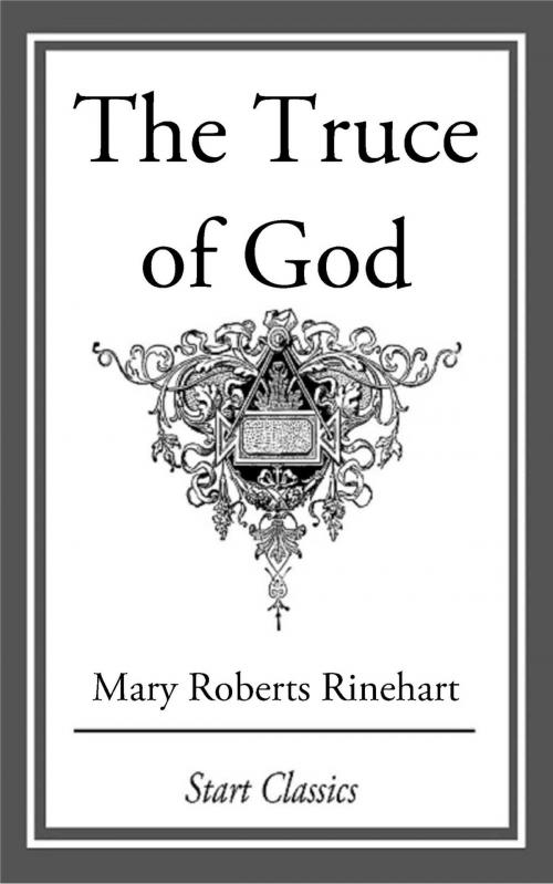 Cover of the book The Truce of God by Mary Roberts Rinehart, Start Classics