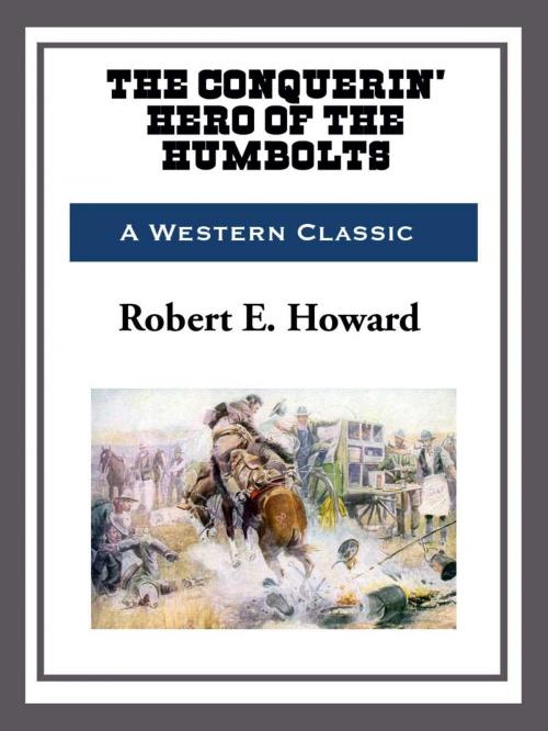 Cover of the book The Conquerin' Hero of Humbolt by Robert E. Howard, Start Publishing LLC