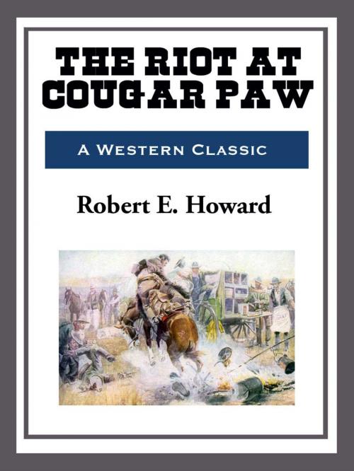 Cover of the book The Riot at Cougar Paw by Robert E. Howard, Start Publishing LLC