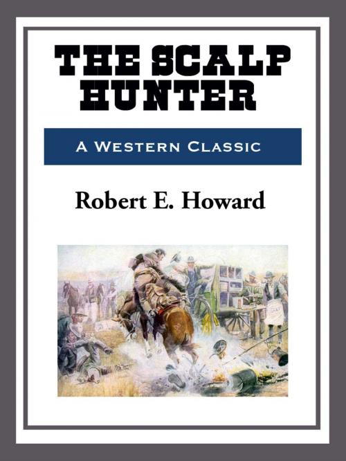 Cover of the book The Scalp Hunter by Robert E. Howard, Start Publishing LLC