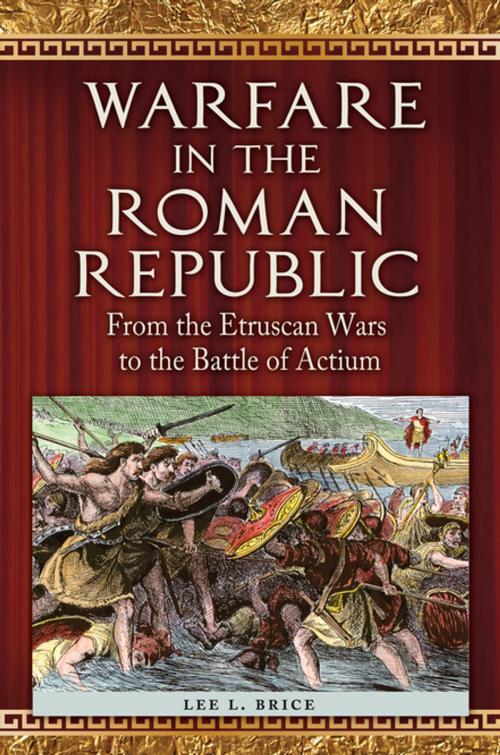 Cover of the book Warfare in the Roman Republic: From the Etruscan Wars to the Battle of Actium by Lee L. Brice, ABC-CLIO