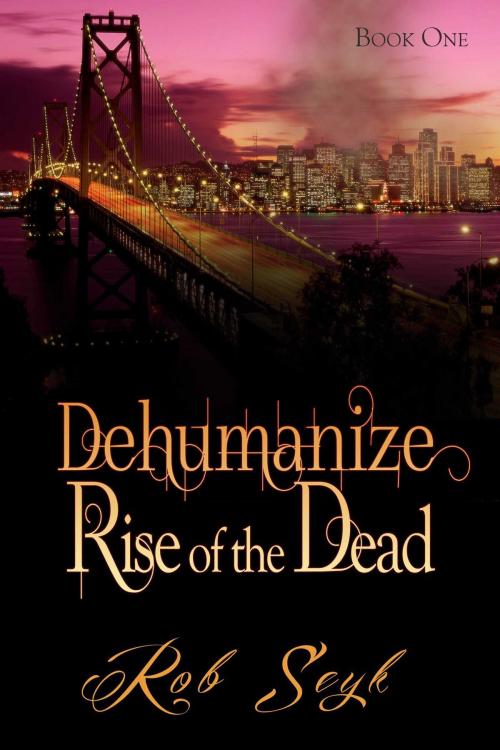 Cover of the book Dehumanize: Rise of the Dead by Robert Seyk, Whiskey Creek Press