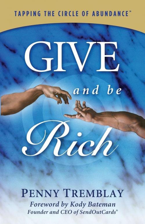Cover of the book Give and Be Rich by Penny Tremblay, Morgan James Publishing