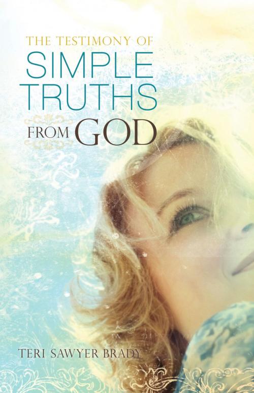 Cover of the book The Testimony of Simple Truths From God by Teri Sawyer Brady, Charisma House