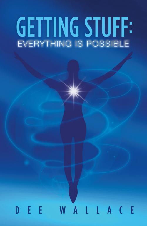 Cover of the book Getting Stuff: Everything is Possible by Dee Wallace, Bookbaby