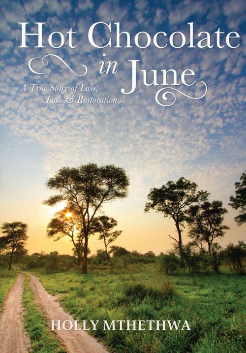 Cover of the book Hot Chocolate in June: A True Story of Loss, Love and Restoration by Holly Mthethwa, Ambassador International